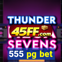 555 pg bet